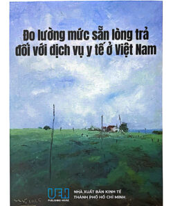ĐO LƯỜNG MỨC SẴN LÒNG TRẢ ĐỐI VỚI DỊCH VỤ BẢO HIỂM Y TẾ Ở VIỆT NAM